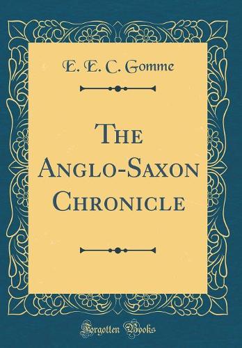 The Anglo-Saxon Chronicle (Classic Reprint)