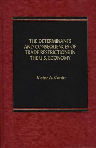 The Determinants and Consequences of Trade Restrictions in the U.S. Economy