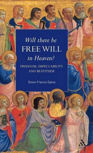 Will There Be Free Will in Heaven?: Freedom, Impeccability and Beatitude(English)