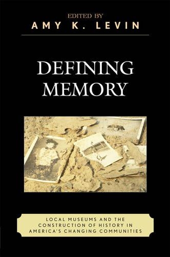 Defining Memory: Local Museums and the Construction of History in America's Changing Communities(American Association for State & Local History)
