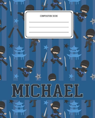 Composition Book Michael: Ninja Pattern Composition Book Name Michael Personalized Lined Wide Rule Notebook for Boys Kids Back to School Preschool Kindergarten and Elementary