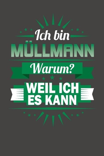 Ich Bin Müllmann - Warum? Weil Ich Es Kann: Praktischer Wochenkalender für ein ganzes Jahr - ohne festes Datum