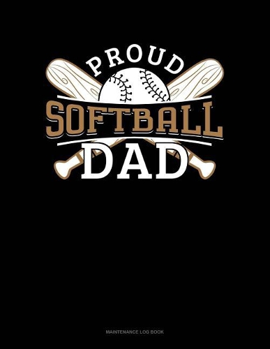 Proud Softball Dad: Maintenance Log Book(924 Maintenance Log Book)
