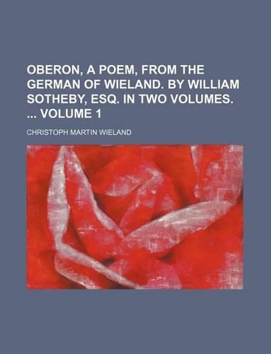 Oberon, a Poem, from the German of Wieland. by William Sotheby, Esq. in Two Volumes. Volume 1