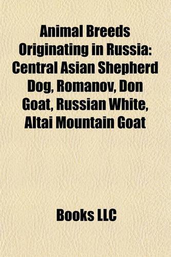 Animal Breeds Originating in Russia: Chicken Breeds Originating in Russia, Dog Breeds Originating in Russia, Horse Breeds Originating in Russia(English)