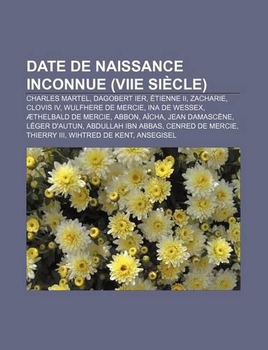 Date de Naissance Inconnue (Viie Siecle): Charles Martel, Dagobert Ier, Etienne II, Zacharie, Clovis IV, Wulfhere de Mercie, Ina de Wessex(French)