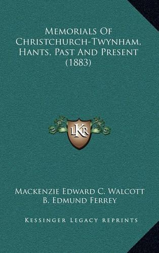 Memorials of Christchurch-Twynham, Hants, Past and Present (1883)