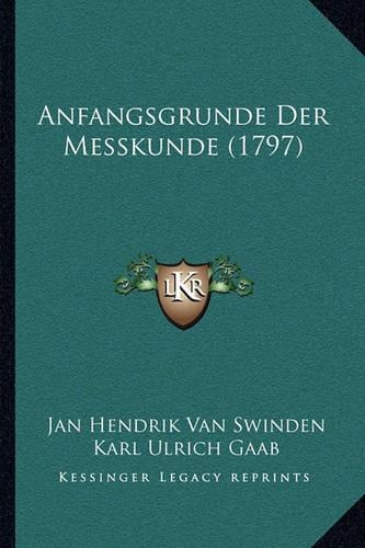 Anfangsgrunde Der Messkunde (1797): (German)