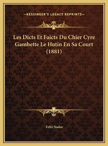 Les Dicts Et Faicts Du Chier Cyre Gambette Le Hutin En Sa Court (1881)