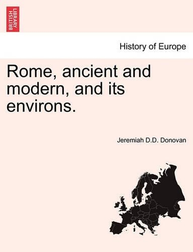 Rome, ancient and modern, and its environs.