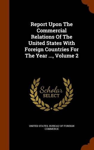 Report Upon The Commercial Relations Of The United States With Foreign Countries For The Year ..., Volume 2