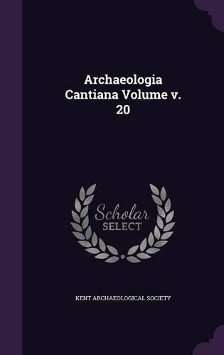 Archaeologia Cantiana Volume v. 20