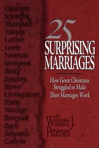 25 Surprising Marriages: How Great Christians Struggled to Make Their Marriages Work: How Great Christians Struggled to Make Their Marriages Work