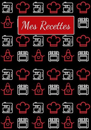 Mes Recettes: 120 recettes à remplir, meilleur cadeau pour les passionnés de la cuisine. Format (18 cm x 25 cm).