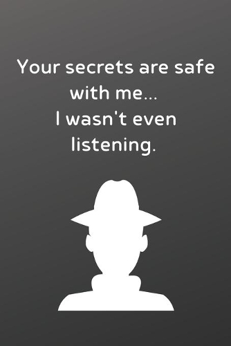 Your secrets are safe with me I wasn't even listening.: Funny Notebook-Sketchbook with Square Border Multiuse Drawing Sketching Doodles Notes