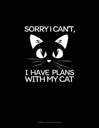 Sorry I Can't, I Have Plans With My Cat