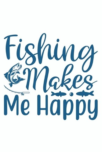 Fishing Makes Me Happy
