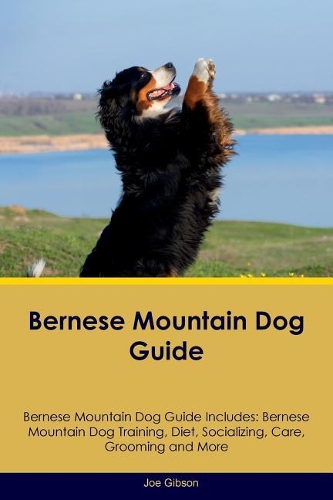 Bernese Mountain Dog Guide Bernese Mountain Dog Guide Includes