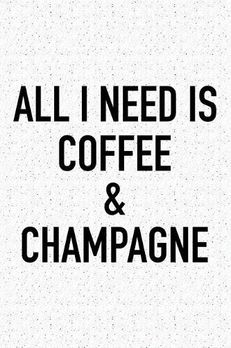 All I Need Is Coffee and Champagne