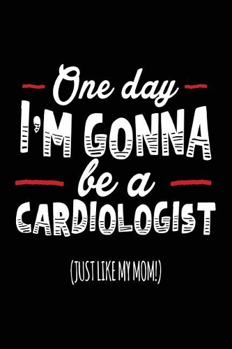 One Day I'm Gonna Be A Cardiologist (Just Like My Mom!)
