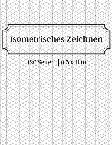 Isometrisches Zeichnen - 120 Seiten 8.5 x 11 in