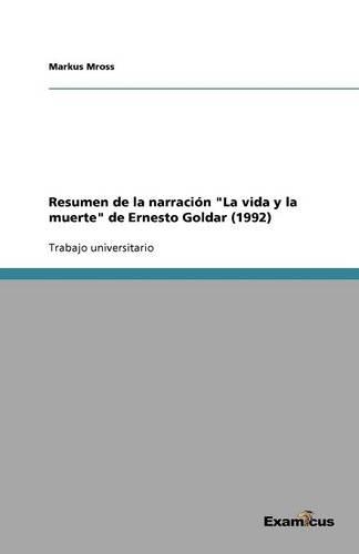Resumen de la narración La vida y la muerte de Ernesto Goldar (1992)