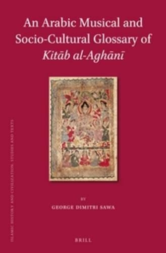 An Arabic Musical and Socio-Cultural Glossary of Kitāb al-Aghānī: (110 Islamic History and Civilization)