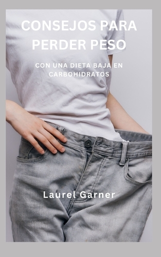 Consejos Para Perder Peso: Con Una Dieta Baja En Carbohidratos