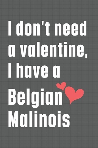 I don't need a valentine, I have a Belgian Malinois