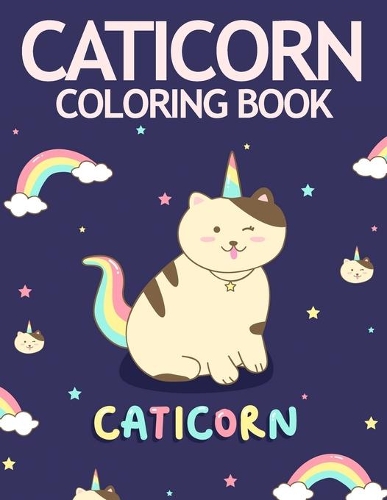 Caticorn Coloring Book: Funny And Adorable Caticorns To Color, Perfect For Fun And Relaxation
