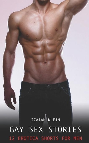 Gay Sex Stories: Volume 4: 12 Erotica Shorts for Men
