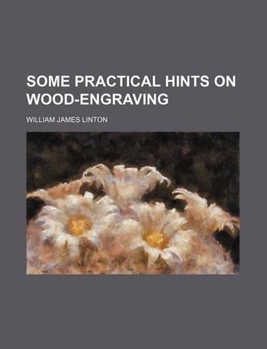 Some Practical Hints on Wood-Engraving