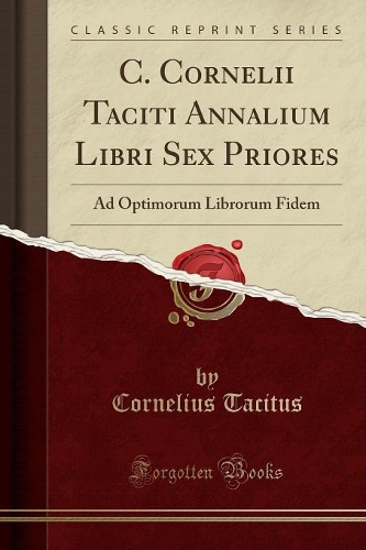 C. Cornelii Taciti Annalium Libri Sex Priores