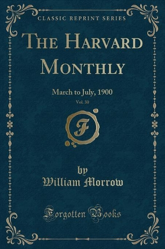 The Harvard Monthly, Vol. 30