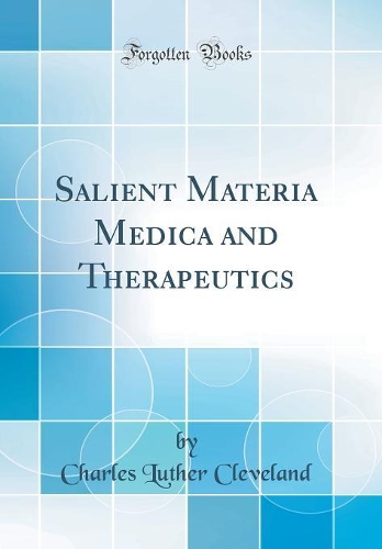 Salient Materia Medica and Therapeutics (Classic Reprint)