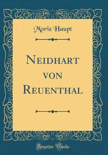 Neidhart von Reuenthal (Classic Reprint)