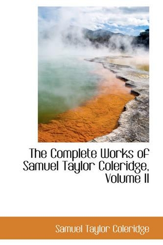 The Complete Works of Samuel Taylor Coleridge, Volume II: (English)