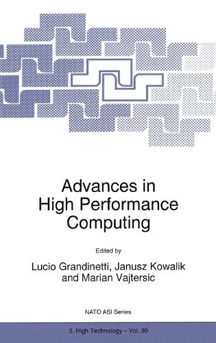 Advances in High Performance Computing: Proceedings of the NATO Advanced Research Workshop on High Performance Computing - Technology and Applications, Cetraro, Italy, 24-26 June 1996(v. 30 NATO Science Partnership Subseries 3: High Technology)
