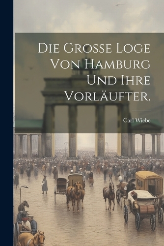 Die Grosse Loge von Hamburg und ihre Vorläufter.