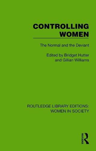 Controlling Women: The Normal and the Deviant(Routledge Library Editions: Women in Society)