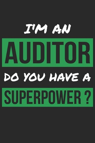 Auditor Notebook - I'm An Auditor Do You Have A Superpower? - Funny Gift for Auditor - Auditor Journal