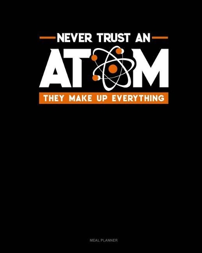 Never Trust an Atom They Make Up Everything