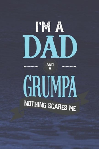 I'm A Dad And A Grumpa Nothing Scares Me