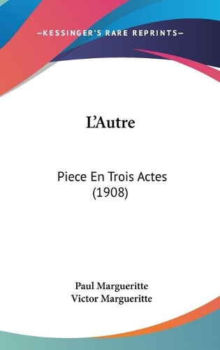 L'Autre: Piece En Trois Actes (1908)(French)