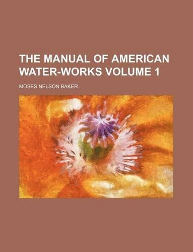 The Manual of American Water-Works Volume 1
