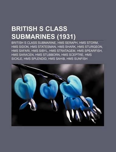 British S Class Submarines (1931): British S Class Submarine, HMS Seraph, HMS Storm, HMS Sidon, HMS Statesman, HMS Shark, HMS Sturgeon: (English)