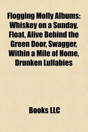 Flogging Molly Albums: Whiskey on a Sunday, Float, Alive Behind the Green Door, Swagger, Within a Mile of Home, Drunken Lullabies(English)