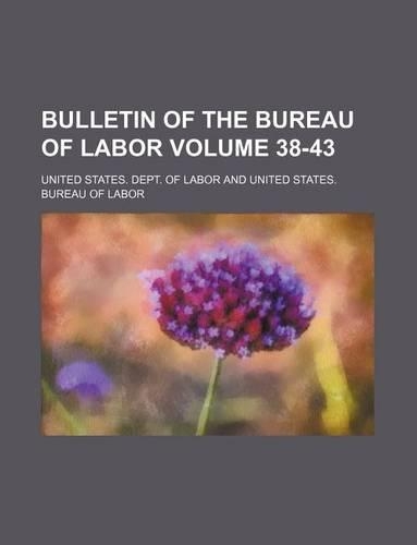 Bulletin of the Bureau of Labor Volume 38-43: (English)