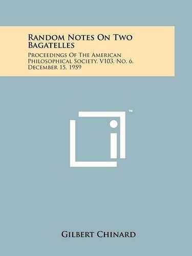 Random Notes on Two Bagatelles: Proceedings of the American Philosophical Society, V103, No. 6, December 15, 1959(English)