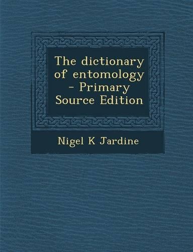 The Dictionary of Entomology - Primary Source Edition: (English)